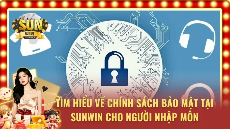 Mục tiêu của chính sách bảo mật Sunwin đến cược thủ