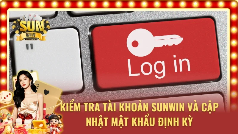 Kiểm tra đăng nhập tài khoản Sunwin giúp tránh bị kẻ xấu xâm nhập