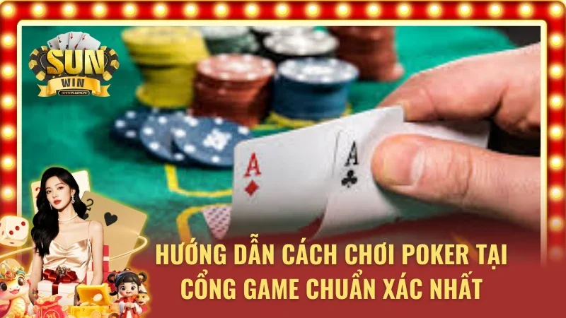 Bật mí cách để tân thủ làm chủ Poker tại cổng game Sunwin 