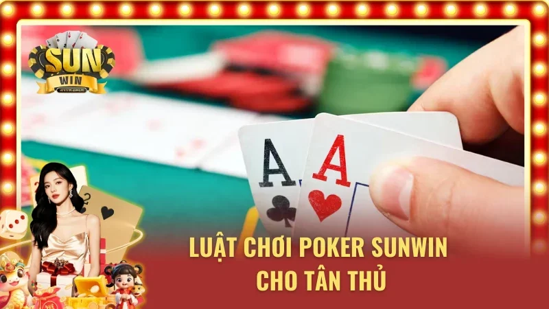Poker tại cổng game Sunwin và luật thi đấu chi tiết 