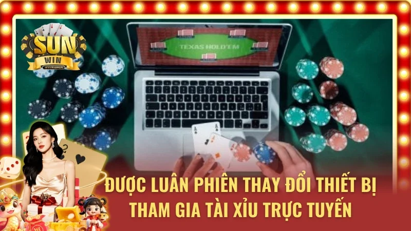 Tài Xỉu Livestream cho phép thay đổi thiết bị thi đấu
