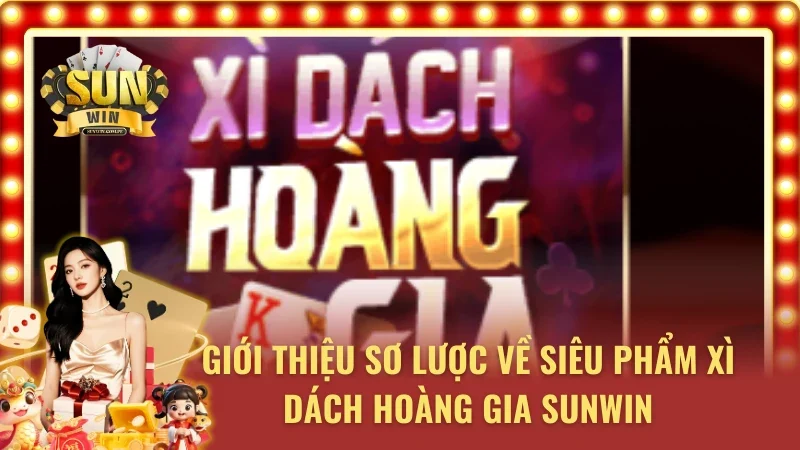 Giới thiệu sơ lược về siêu phẩm Xì Dách SUNWIN