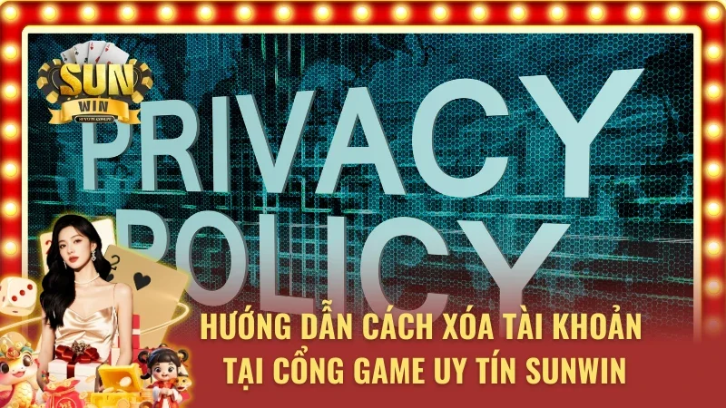 Hướng dẫn cách xóa tài khoản tại cổng game SUNWIN