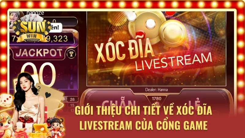 Xóc Đĩa Livestream và các thông tin cơ bản