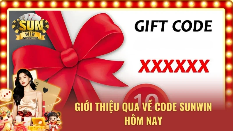 Khái quát về những mã code Sunwin hôm nay nhận quà khủng