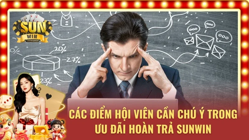 Một vài lưu ý quan trọng trong ưu đãi hoàn tiền Sunwin