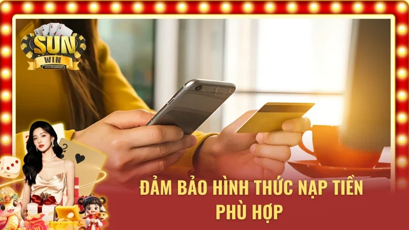 Sử dụng hình thức nạp tiền phù hợp để có thể nhận ưu đãi nạp đầu 