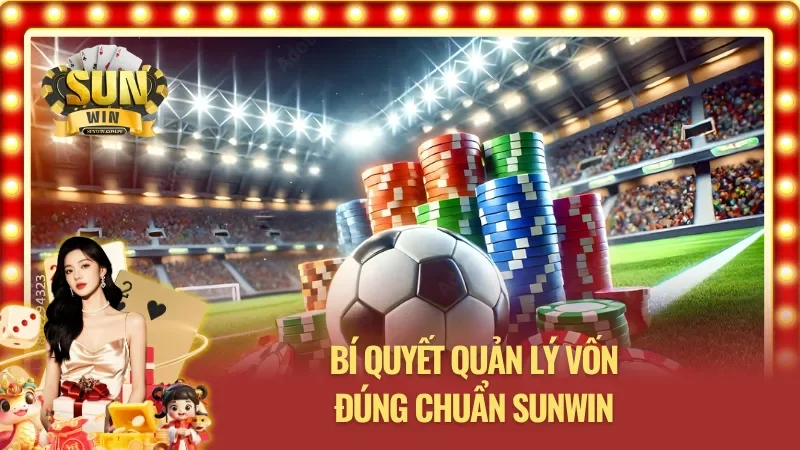 Đặt cược kèo tỷ số chính xác SUNWIN - Cách cược đúng tỷ lệ vốn cho mỗi trận đấu