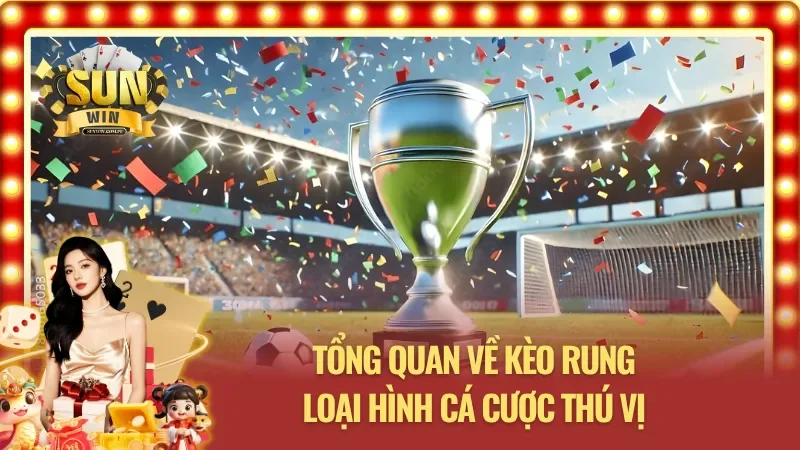Tổng quan về kèo rung