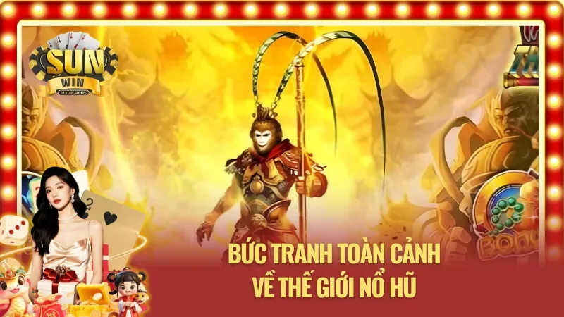 Khám phá tổng quan về Nổ Hũ Tây Du Thần Khí Sunwin