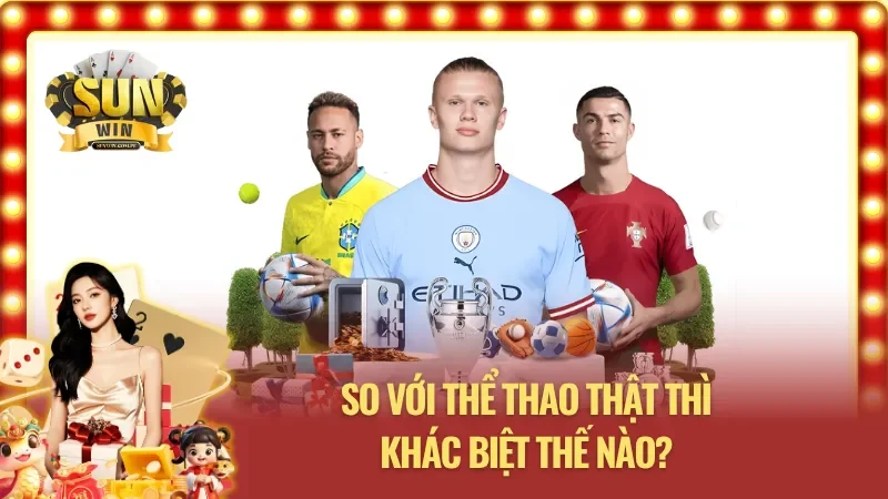 Thể thao ảo Sunwin khác với thể thao thật